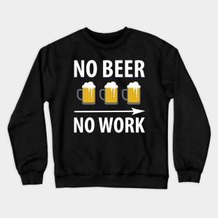 No Beer, No Work Crewneck Sweatshirt